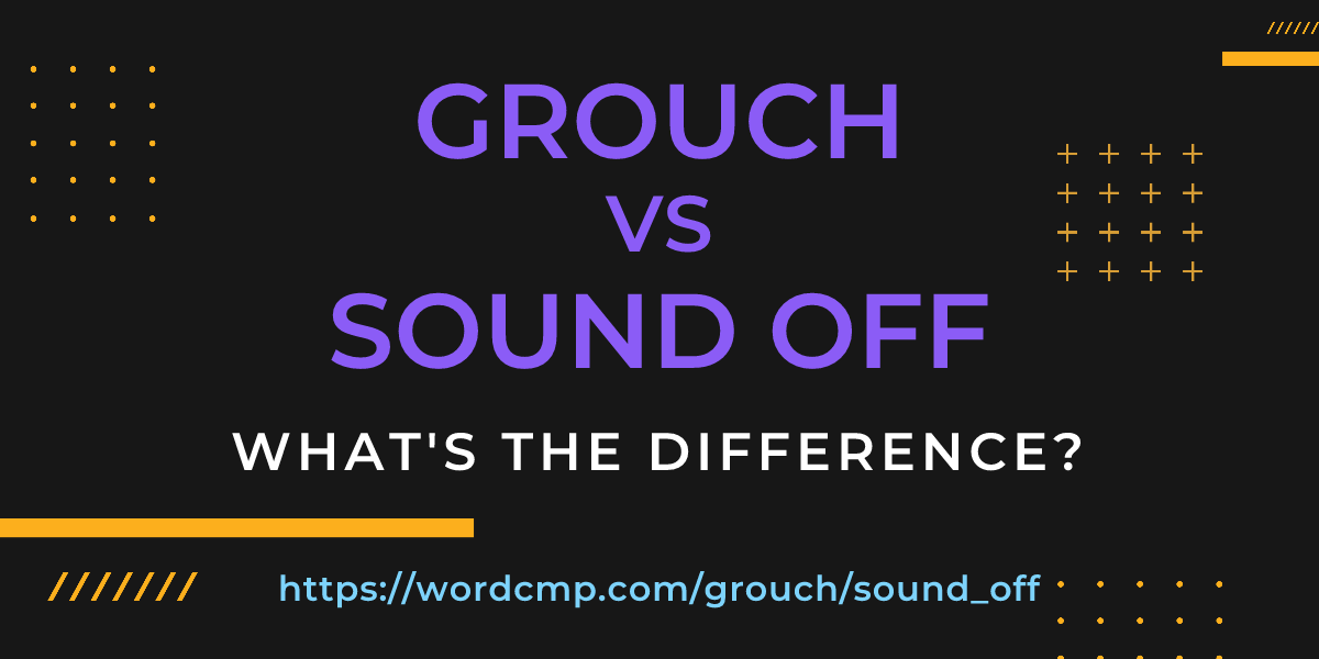 Difference between grouch and sound off