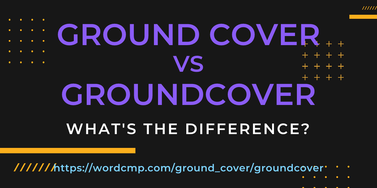 Difference between ground cover and groundcover