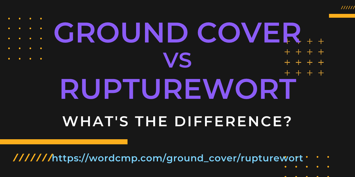 Difference between ground cover and rupturewort