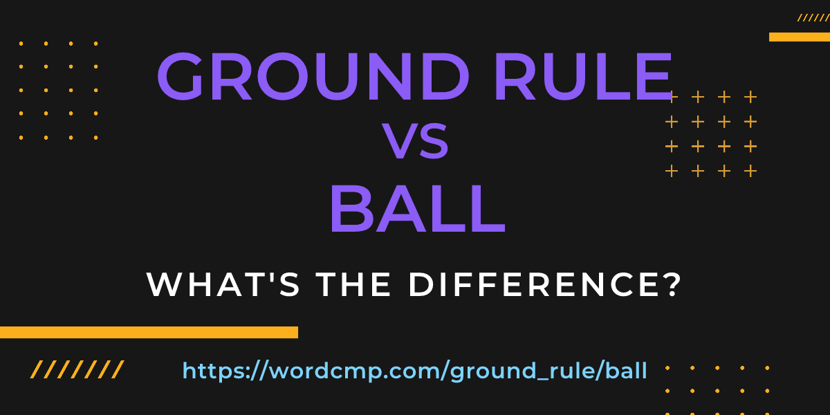 Difference between ground rule and ball