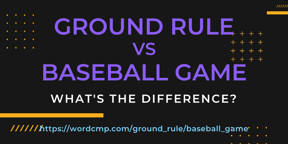 Difference between ground rule and baseball game