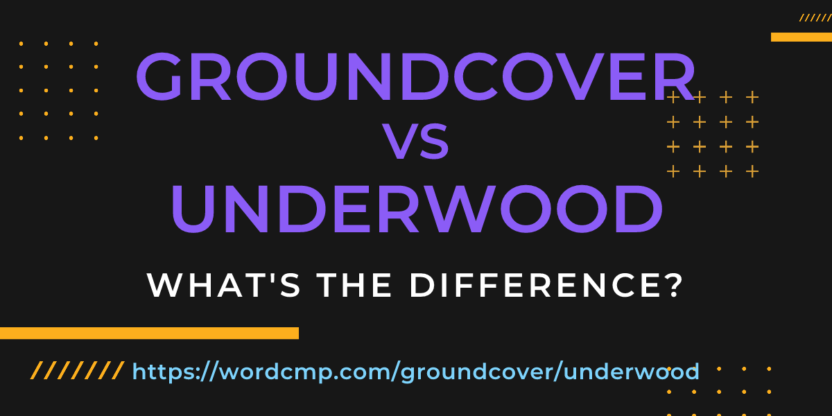 Difference between groundcover and underwood