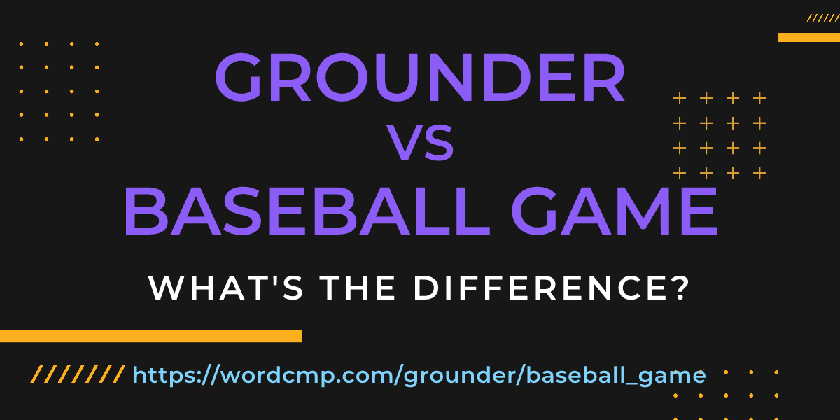 Difference between grounder and baseball game