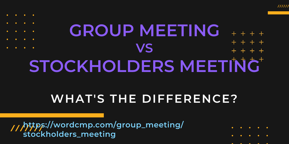 Difference between group meeting and stockholders meeting