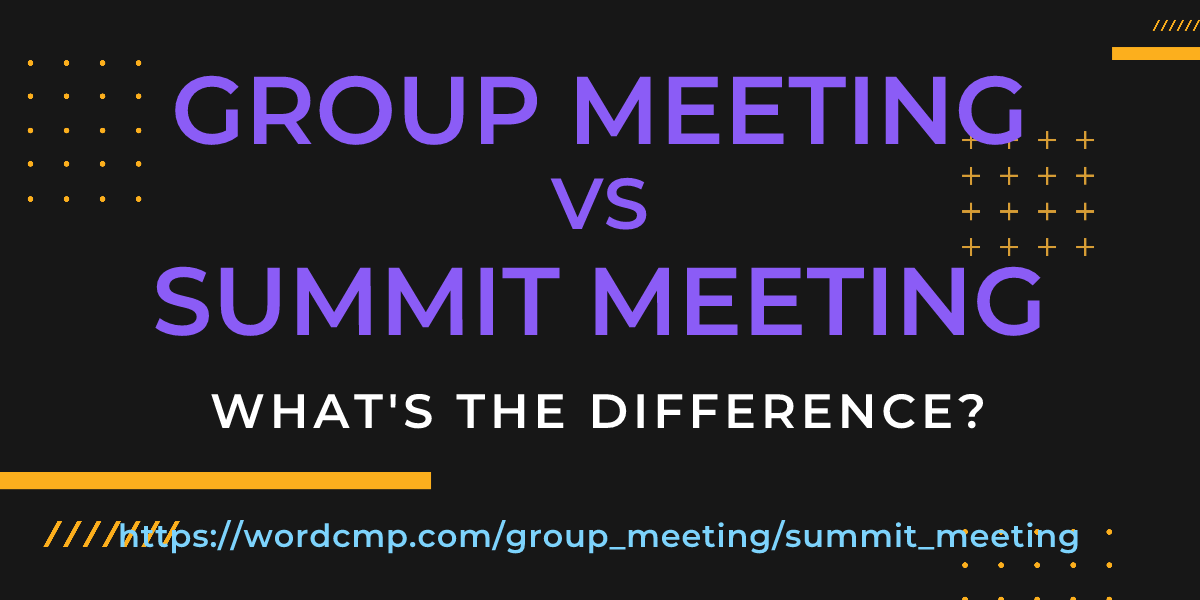 Difference between group meeting and summit meeting