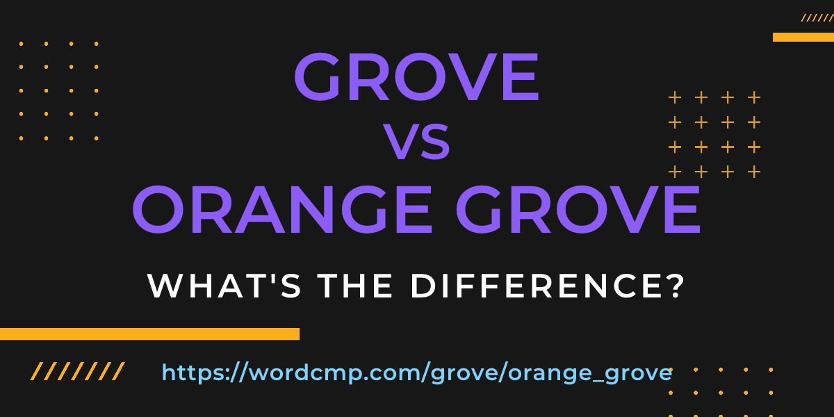 Difference between grove and orange grove