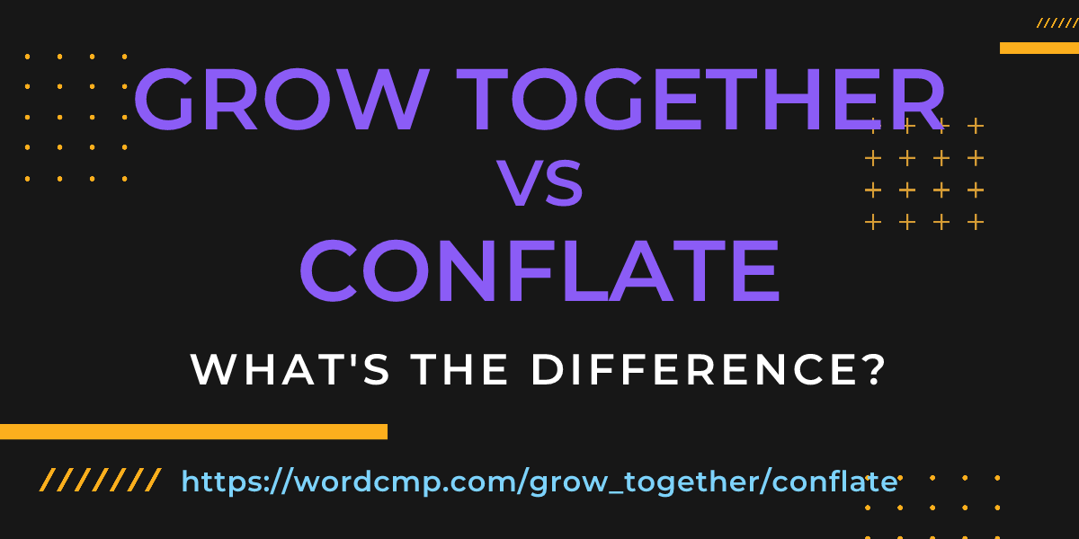 Difference between grow together and conflate