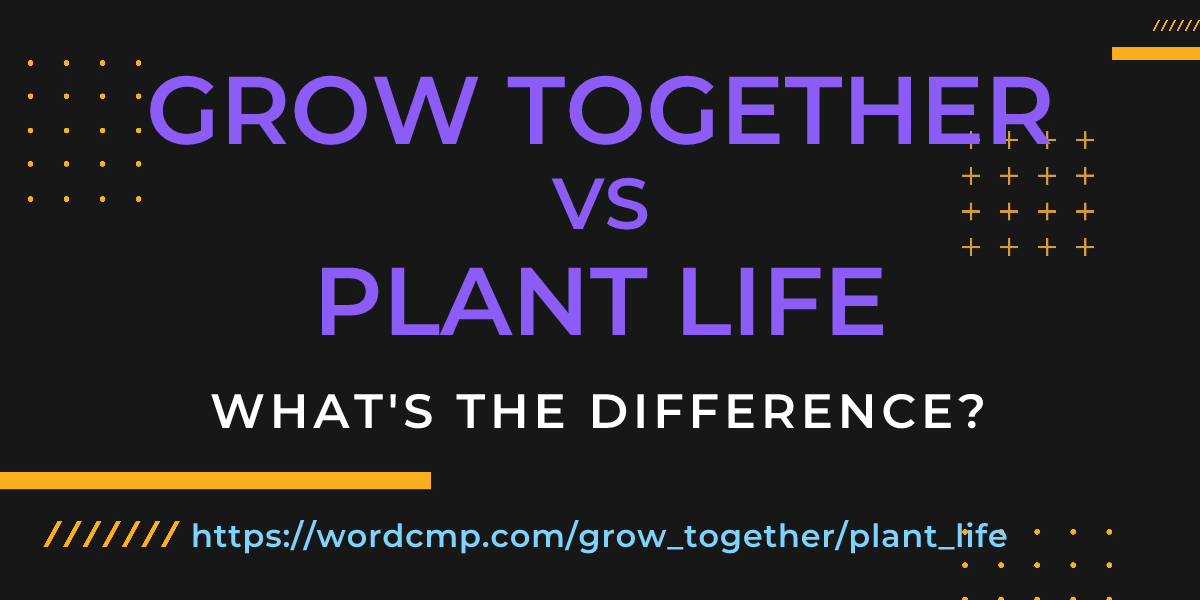 Difference between grow together and plant life