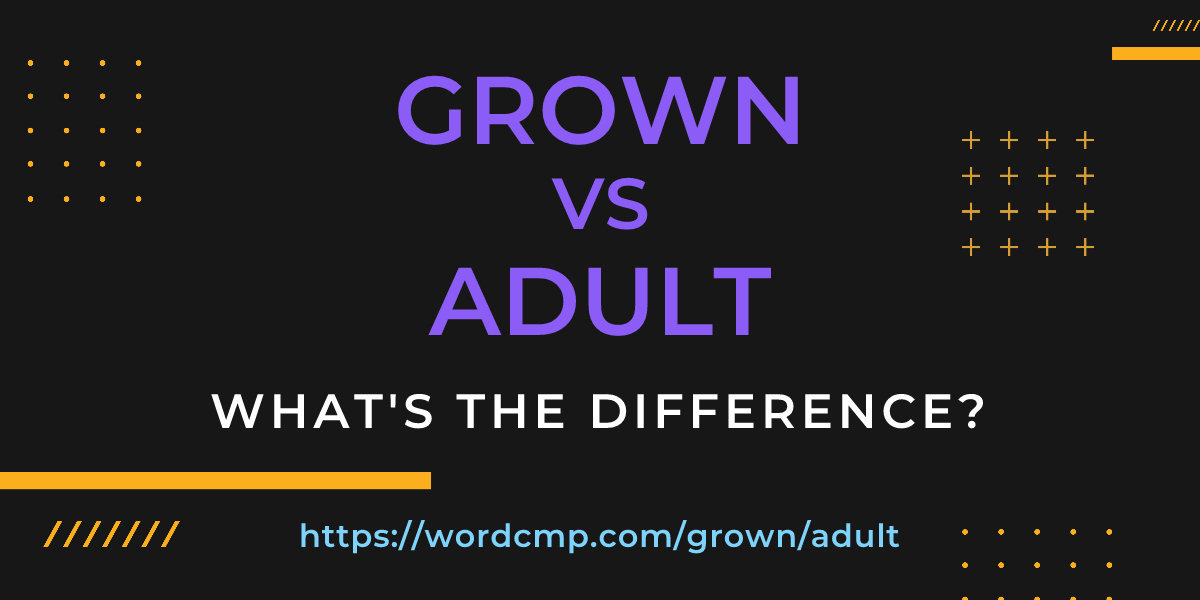 Difference between grown and adult