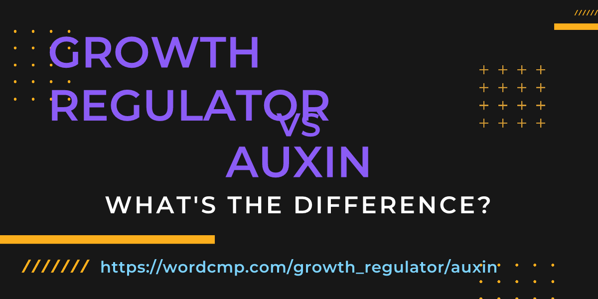 Difference between growth regulator and auxin