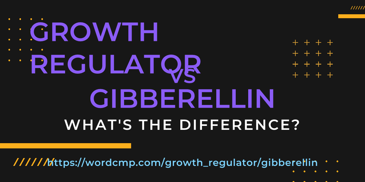 Difference between growth regulator and gibberellin