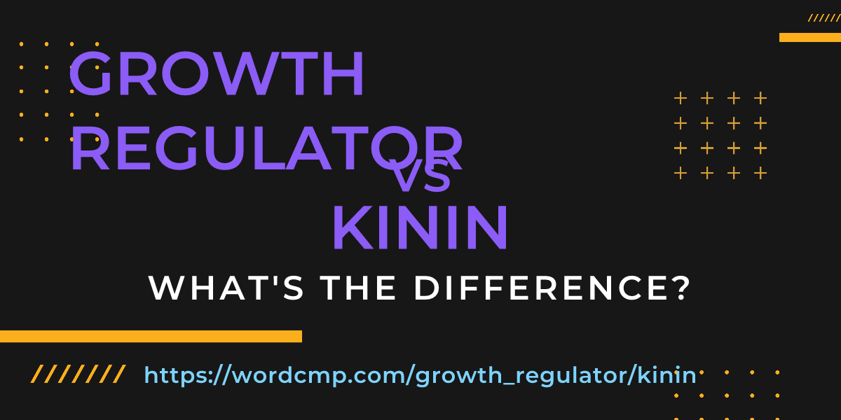 Difference between growth regulator and kinin