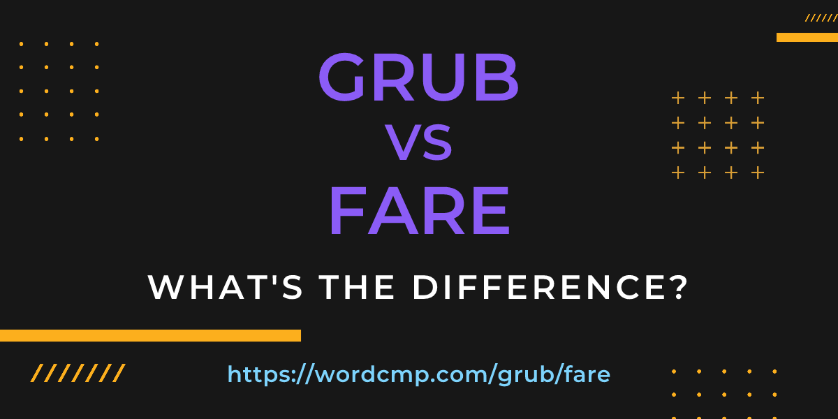 Difference between grub and fare