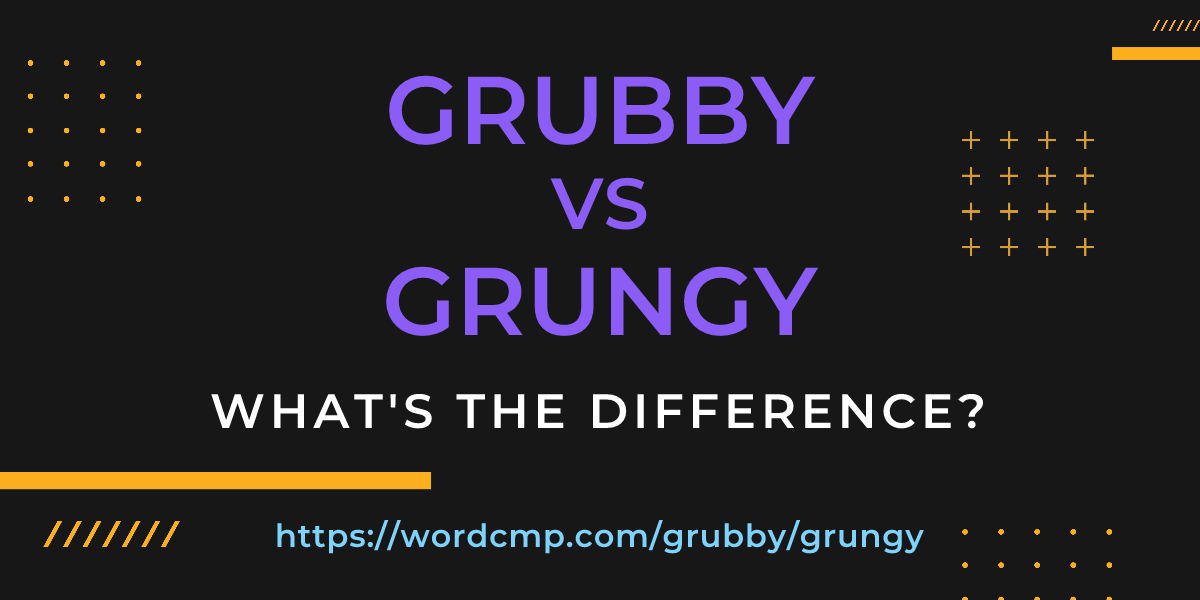 Difference between grubby and grungy
