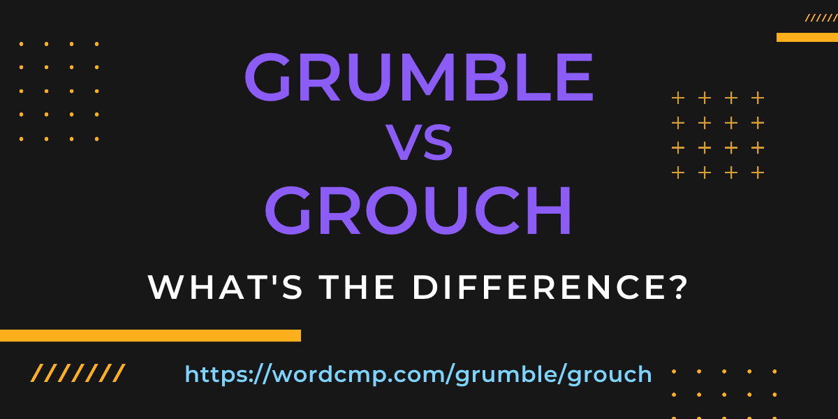 Difference between grumble and grouch