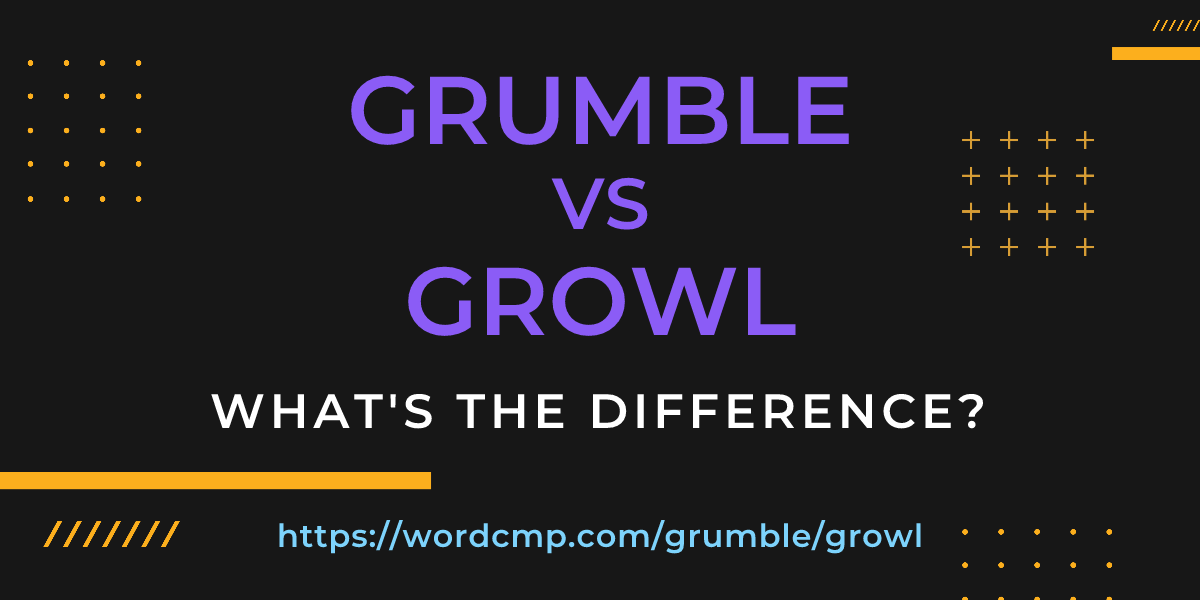 Difference between grumble and growl