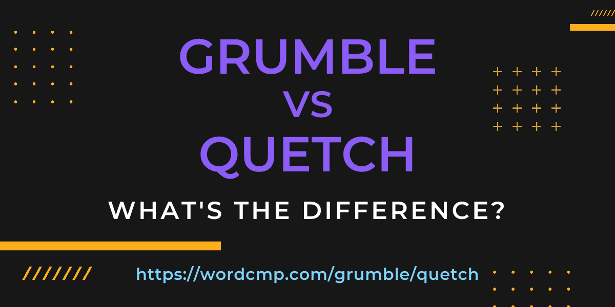 Difference between grumble and quetch