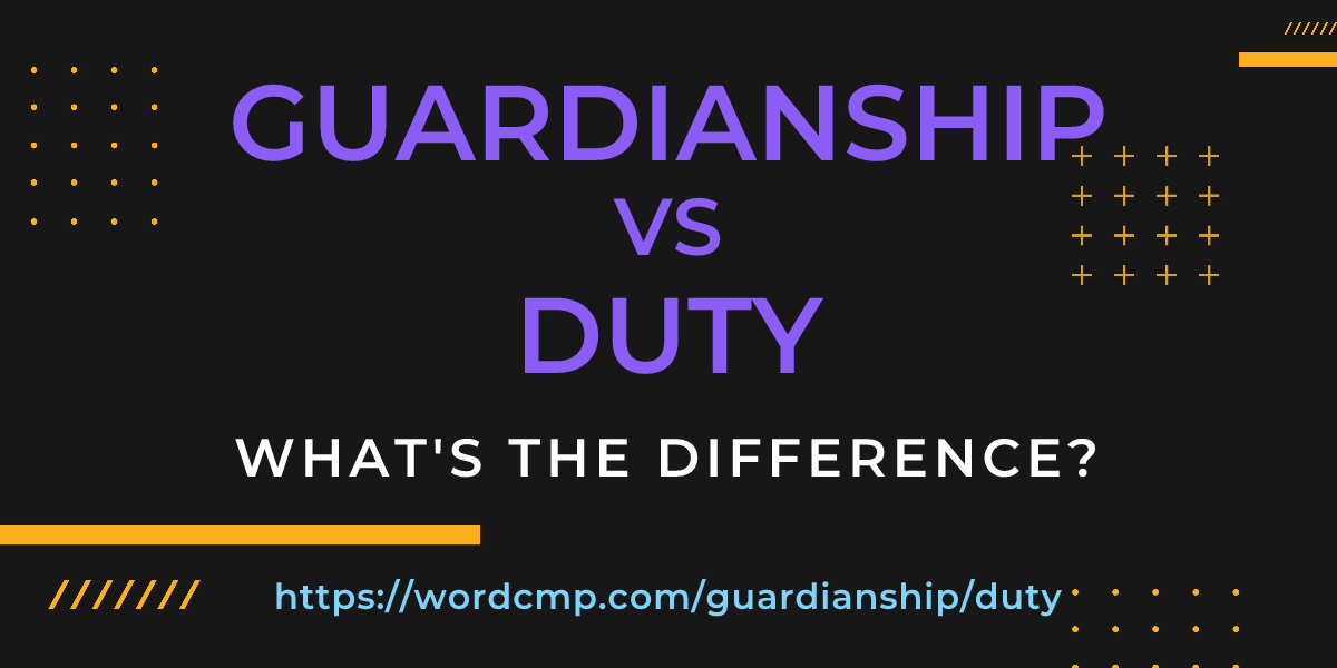 Difference between guardianship and duty