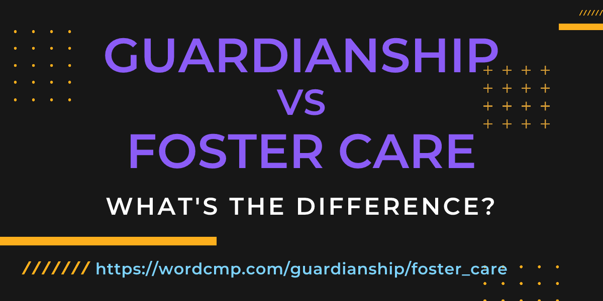 Difference between guardianship and foster care