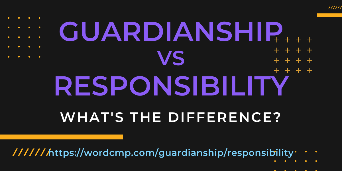 Difference between guardianship and responsibility