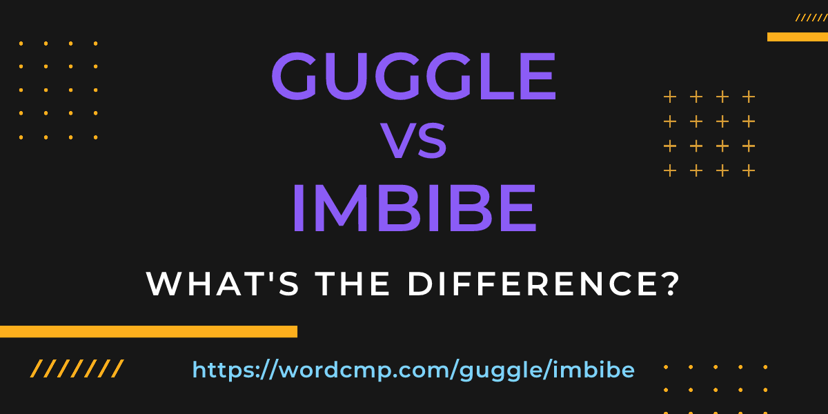 Difference between guggle and imbibe