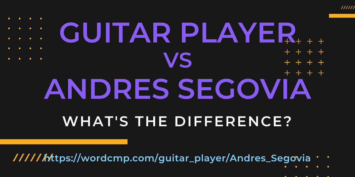 Difference between guitar player and Andres Segovia