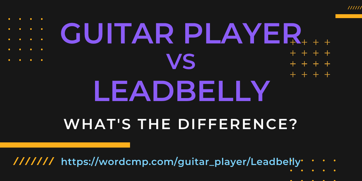 Difference between guitar player and Leadbelly