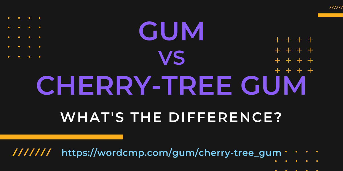 Difference between gum and cherry-tree gum