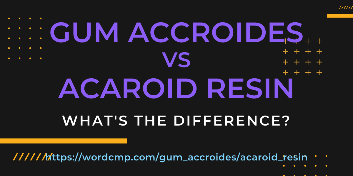Difference between gum accroides and acaroid resin