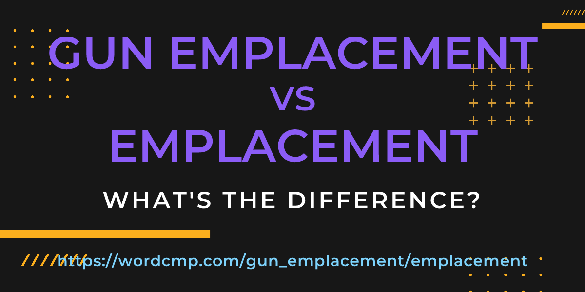 Difference between gun emplacement and emplacement