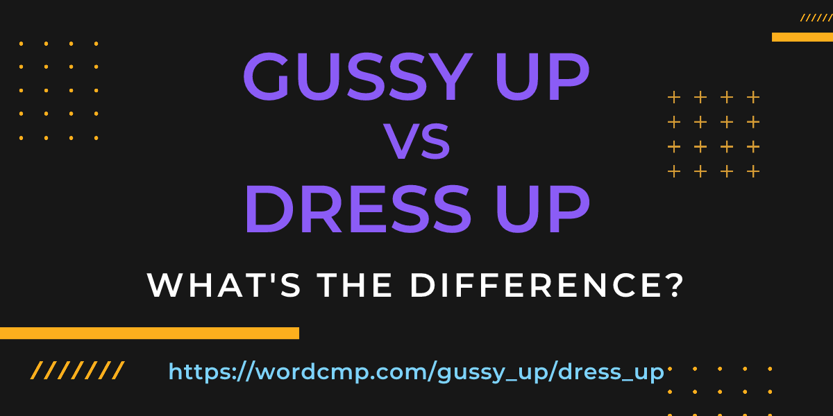 Difference between gussy up and dress up