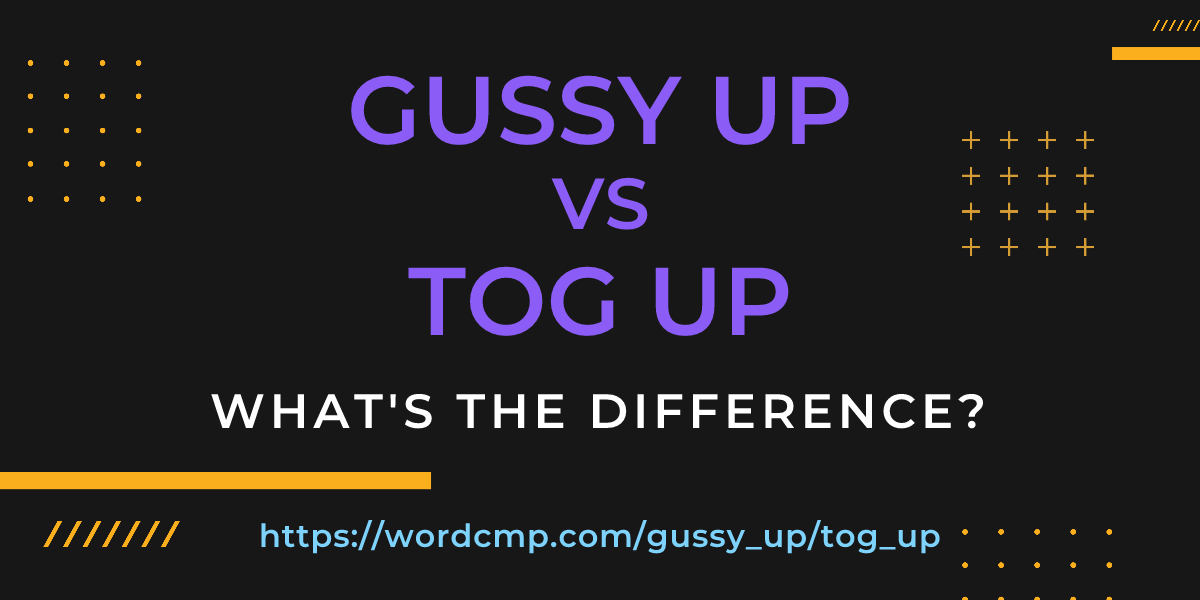 Difference between gussy up and tog up