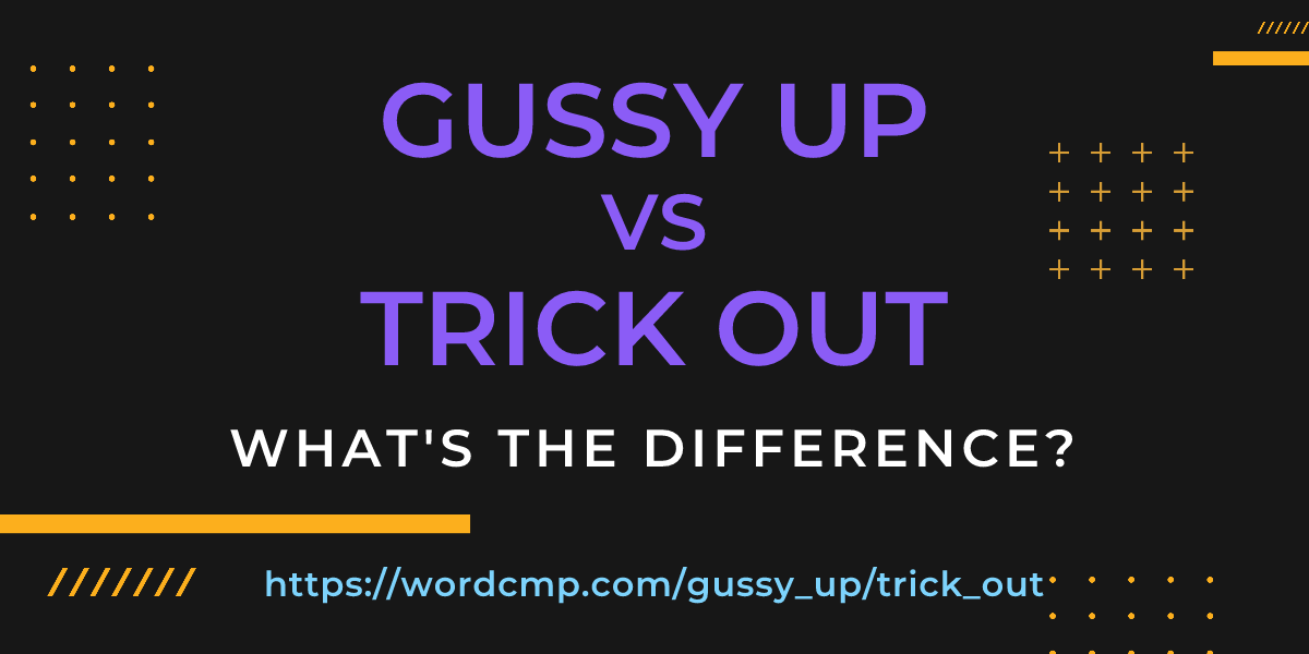 Difference between gussy up and trick out