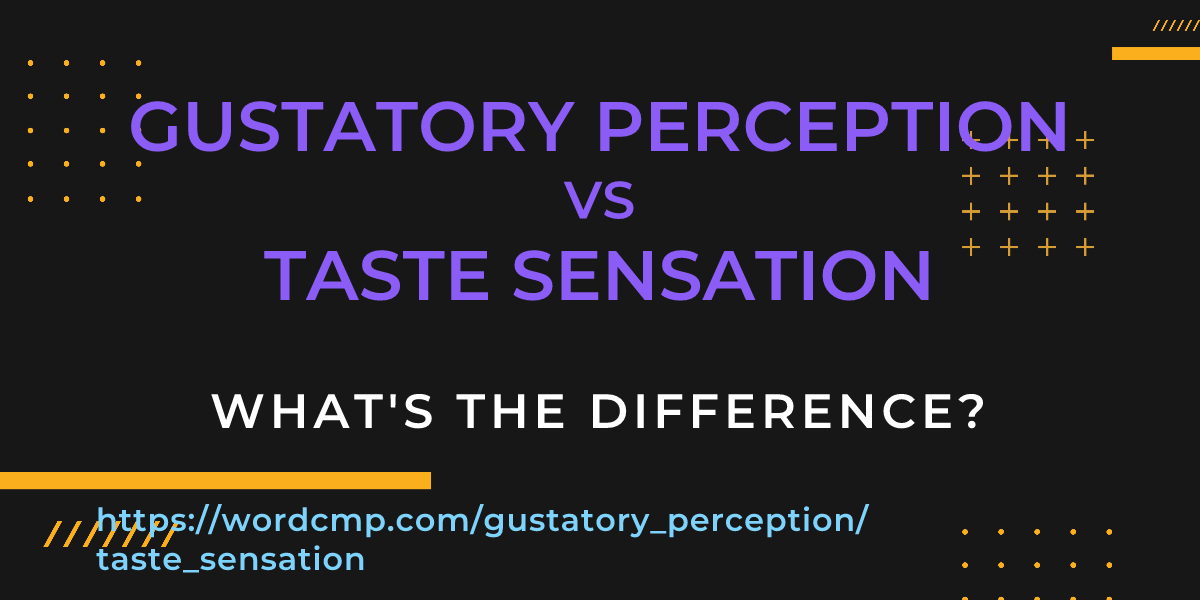 Difference between gustatory perception and taste sensation