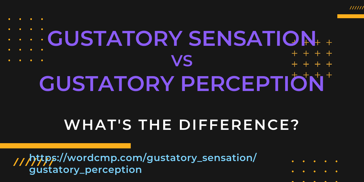 Difference between gustatory sensation and gustatory perception