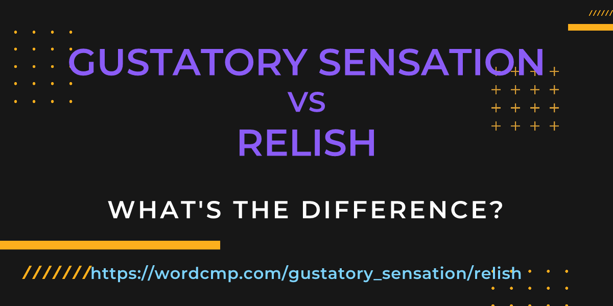 Difference between gustatory sensation and relish