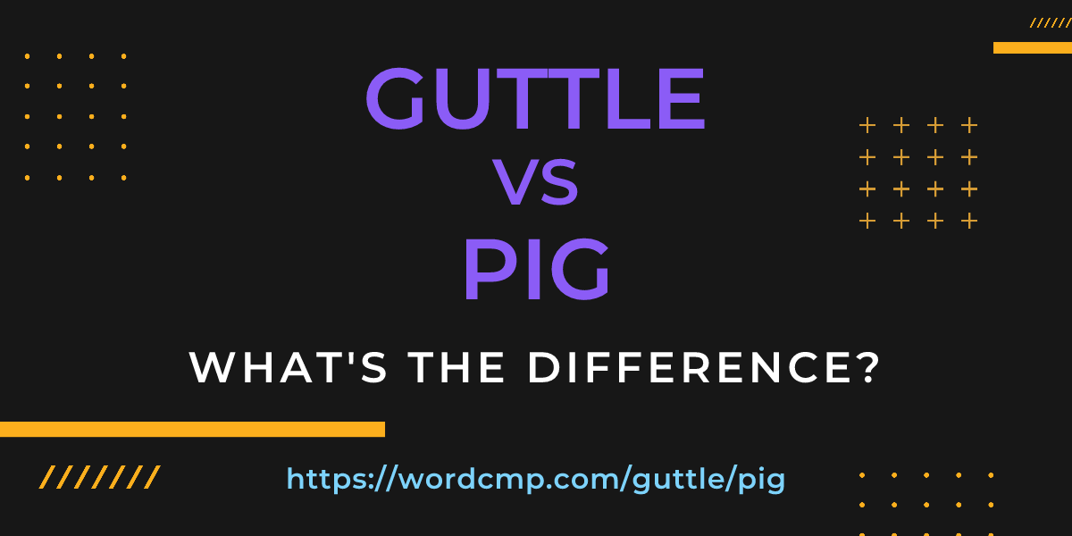 Difference between guttle and pig