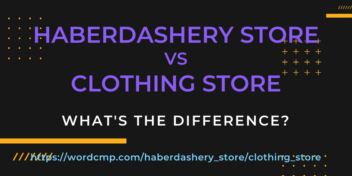Difference between haberdashery store and clothing store