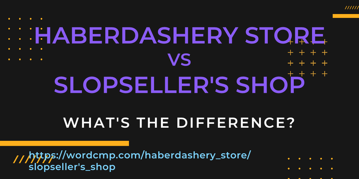 Difference between haberdashery store and slopseller's shop