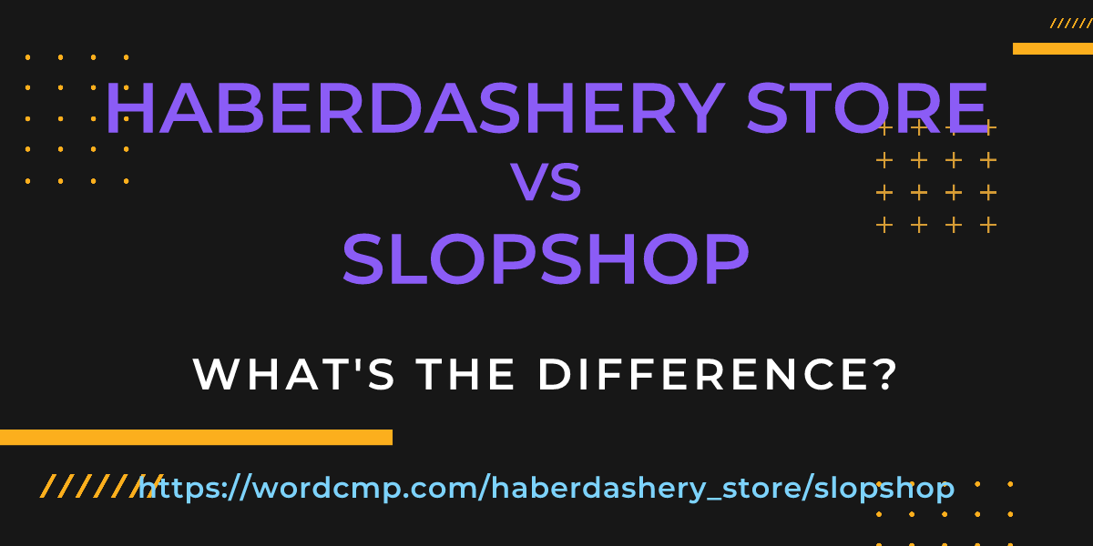 Difference between haberdashery store and slopshop