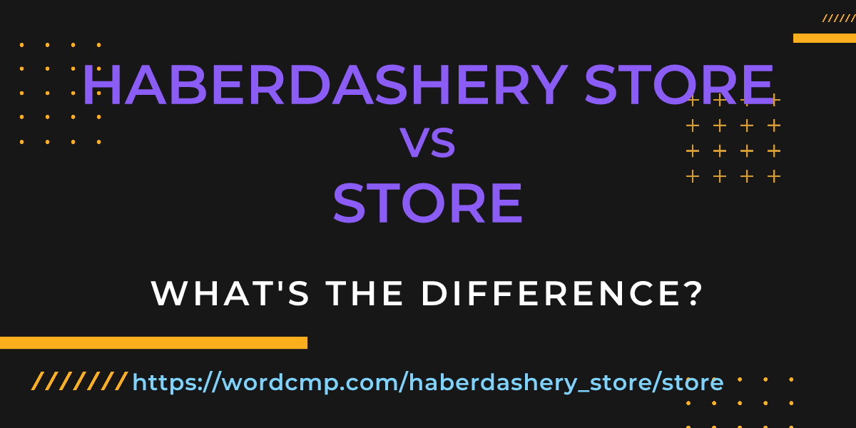 Difference between haberdashery store and store
