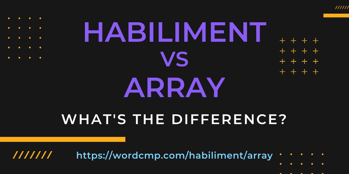 Difference between habiliment and array
