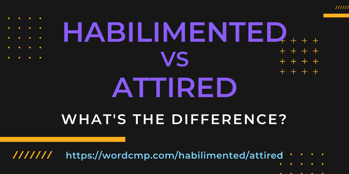 Difference between habilimented and attired