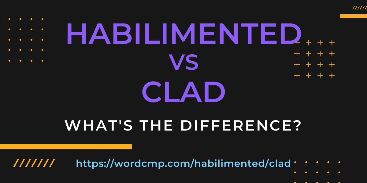 Difference between habilimented and clad