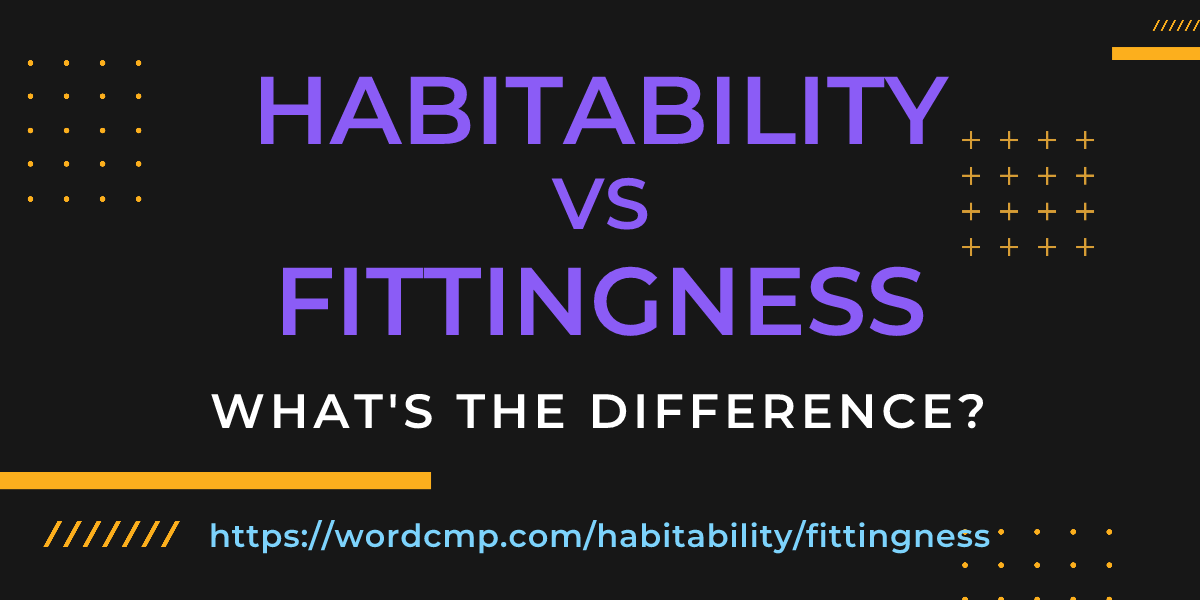 Difference between habitability and fittingness