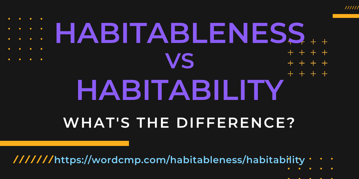 Difference between habitableness and habitability