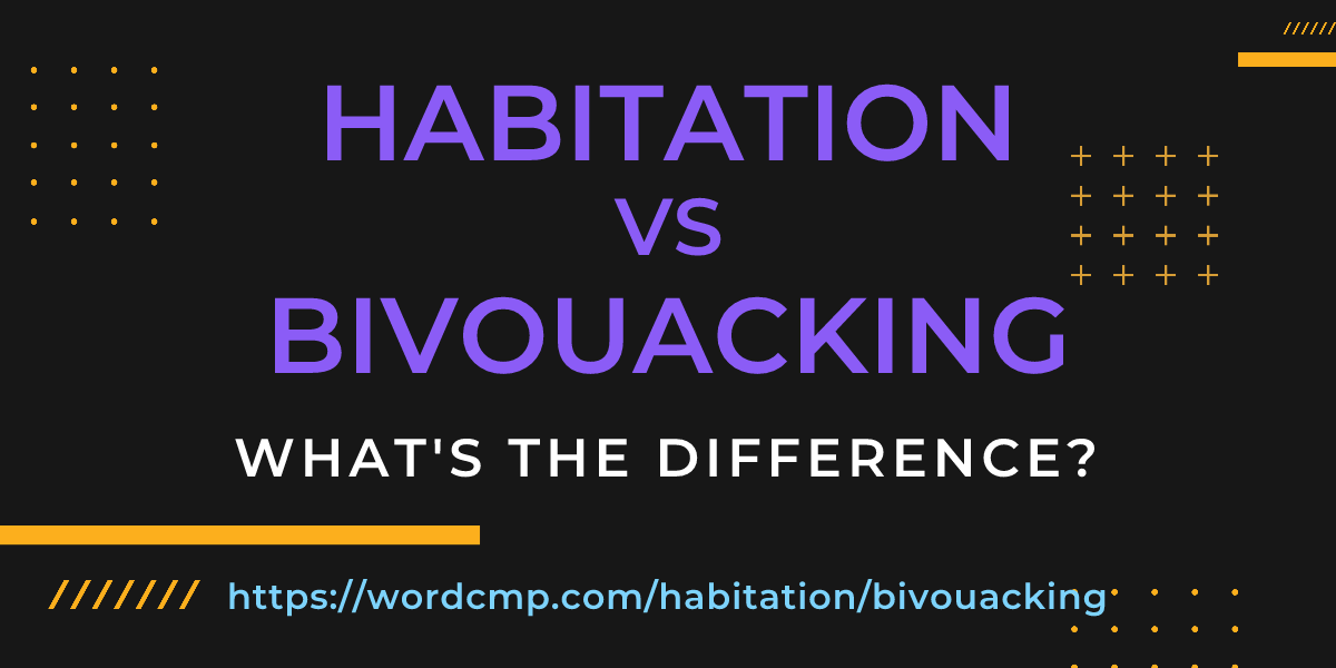 Difference between habitation and bivouacking