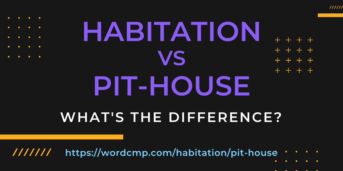 Difference between habitation and pit-house