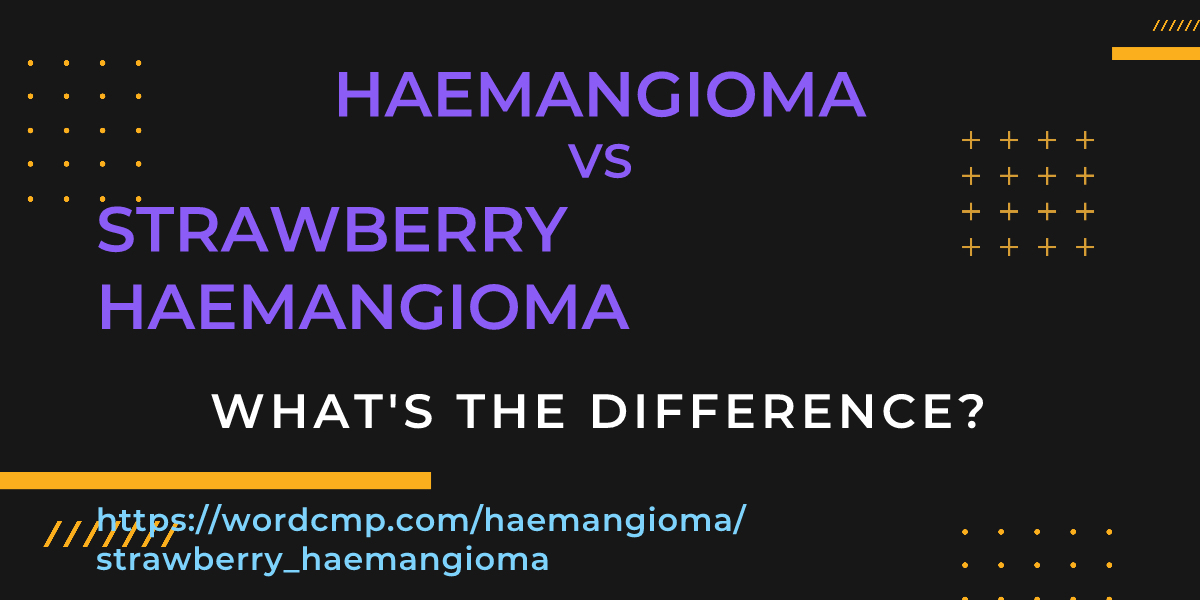 Difference between haemangioma and strawberry haemangioma