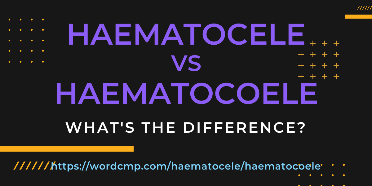 Difference between haematocele and haematocoele